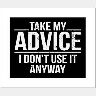 Take My Advice I Don't Use It Anyway Funny Sarcastic Posters and Art